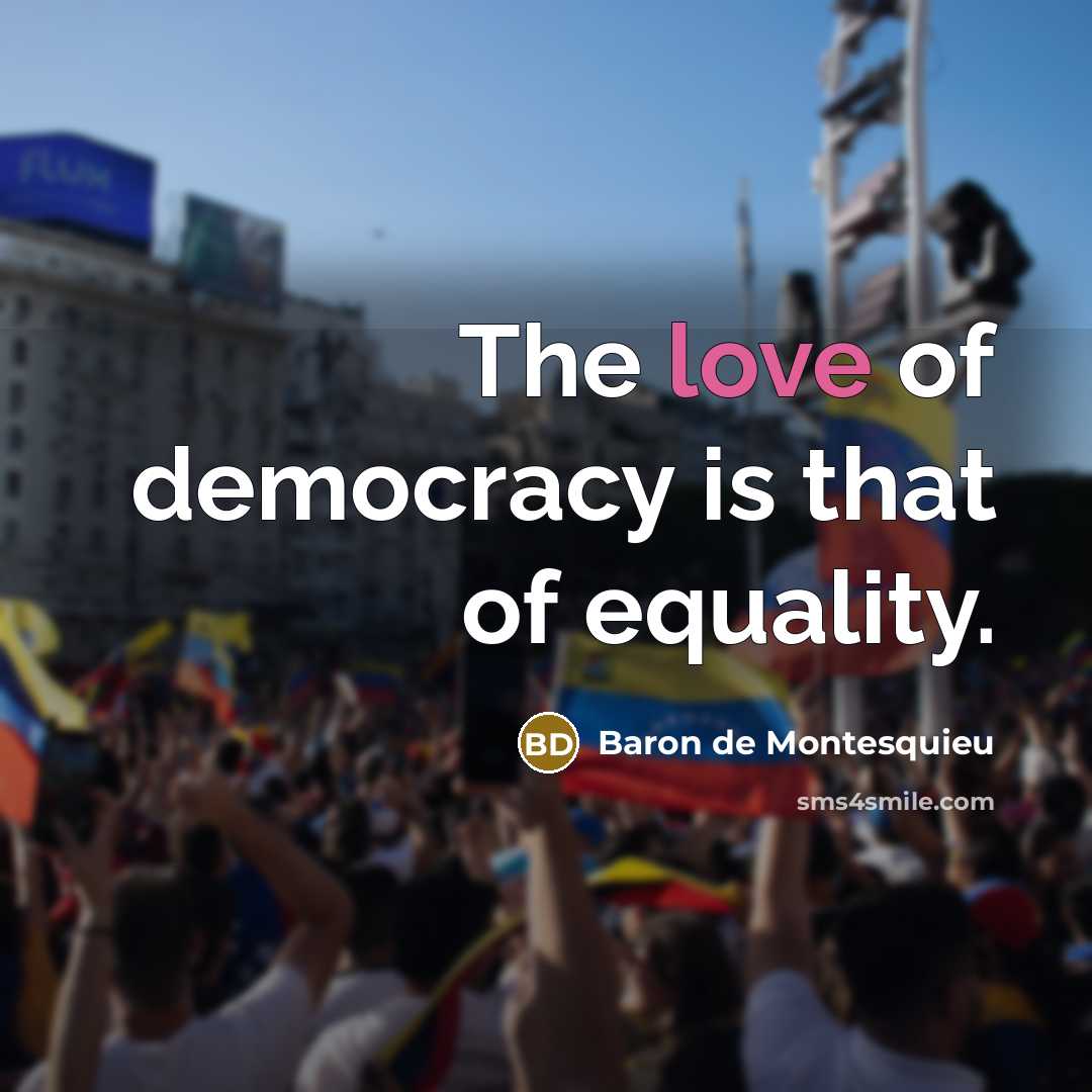 “The love of democracy is that of equality.…” quote by Baron de Montesquieu