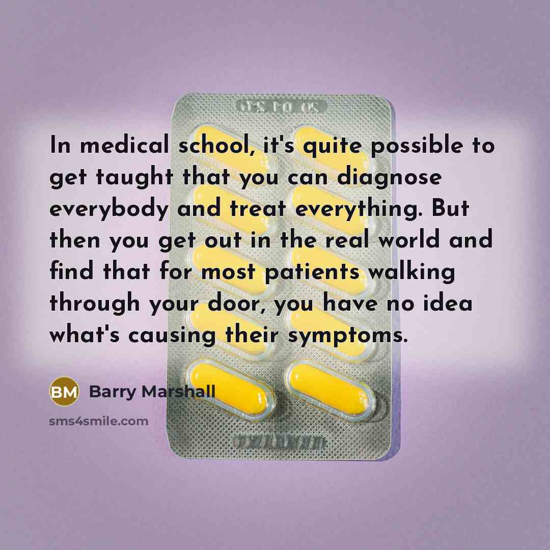 “In medical school, it's quite possible to get taught that…” quote by Barry Marshall
