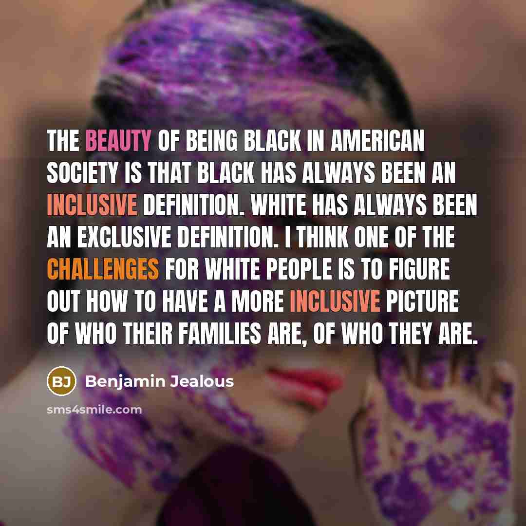 “The beauty of being black in American society is that…” quote by Benjamin Jealous
