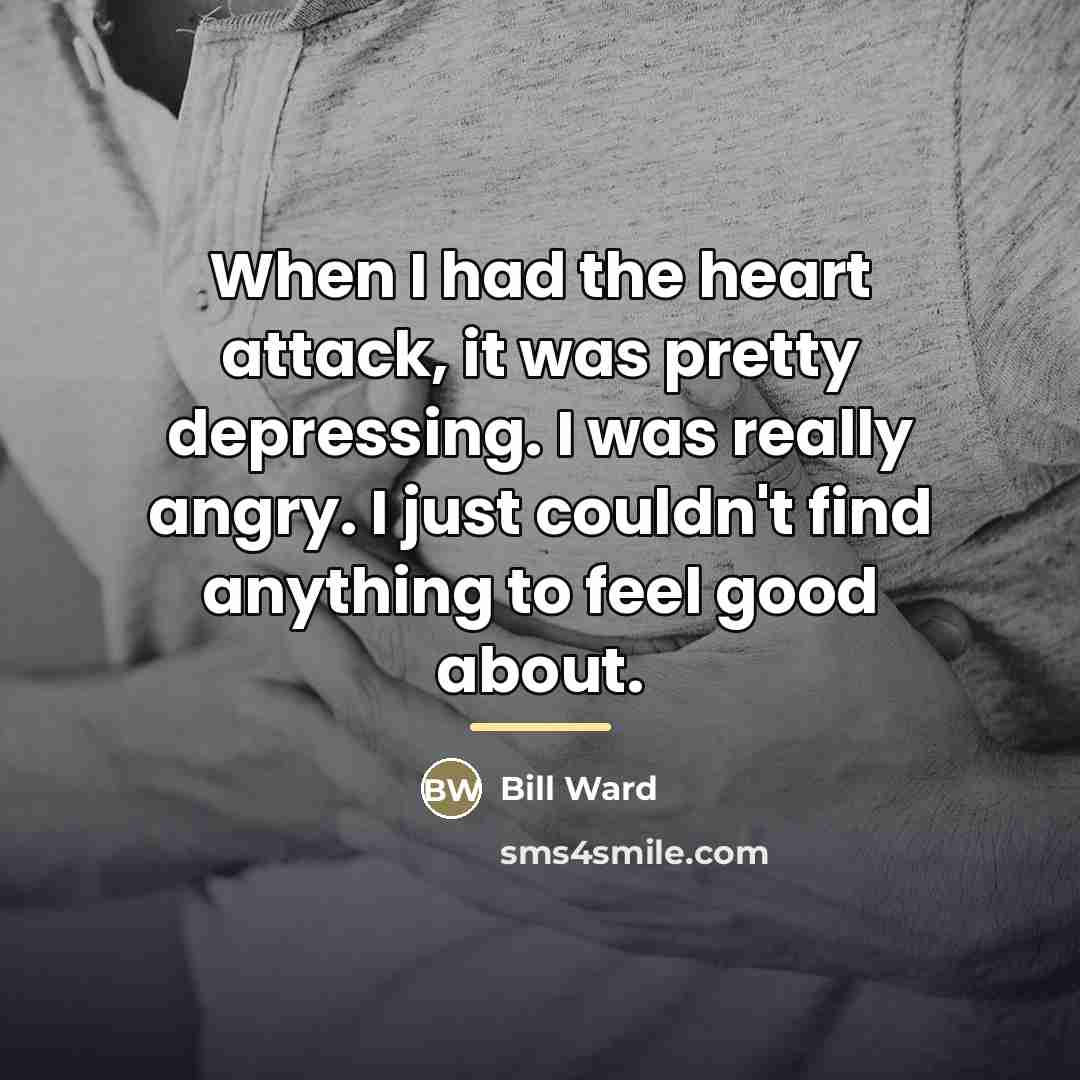“When I had the heart attack, it was pretty depressing.…” quote by Bill Ward