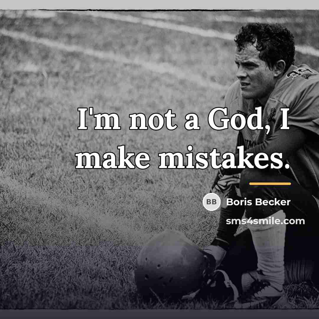 “I'm not a God, I make mistakes.…” quote by Boris Becker