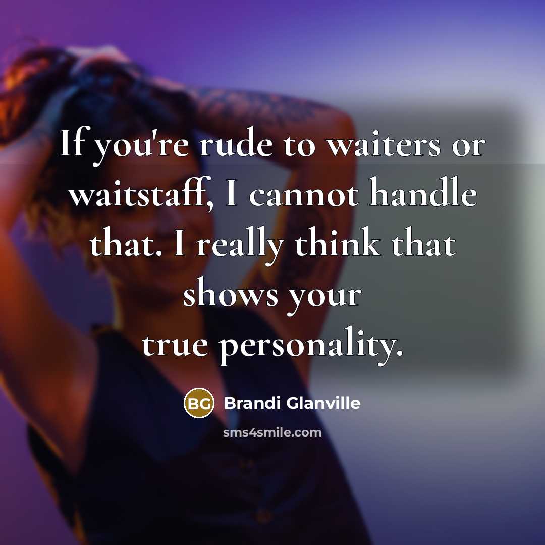 “If you're rude to waiters or waitstaff, I cannot handle…” quote by Brandi Glanville