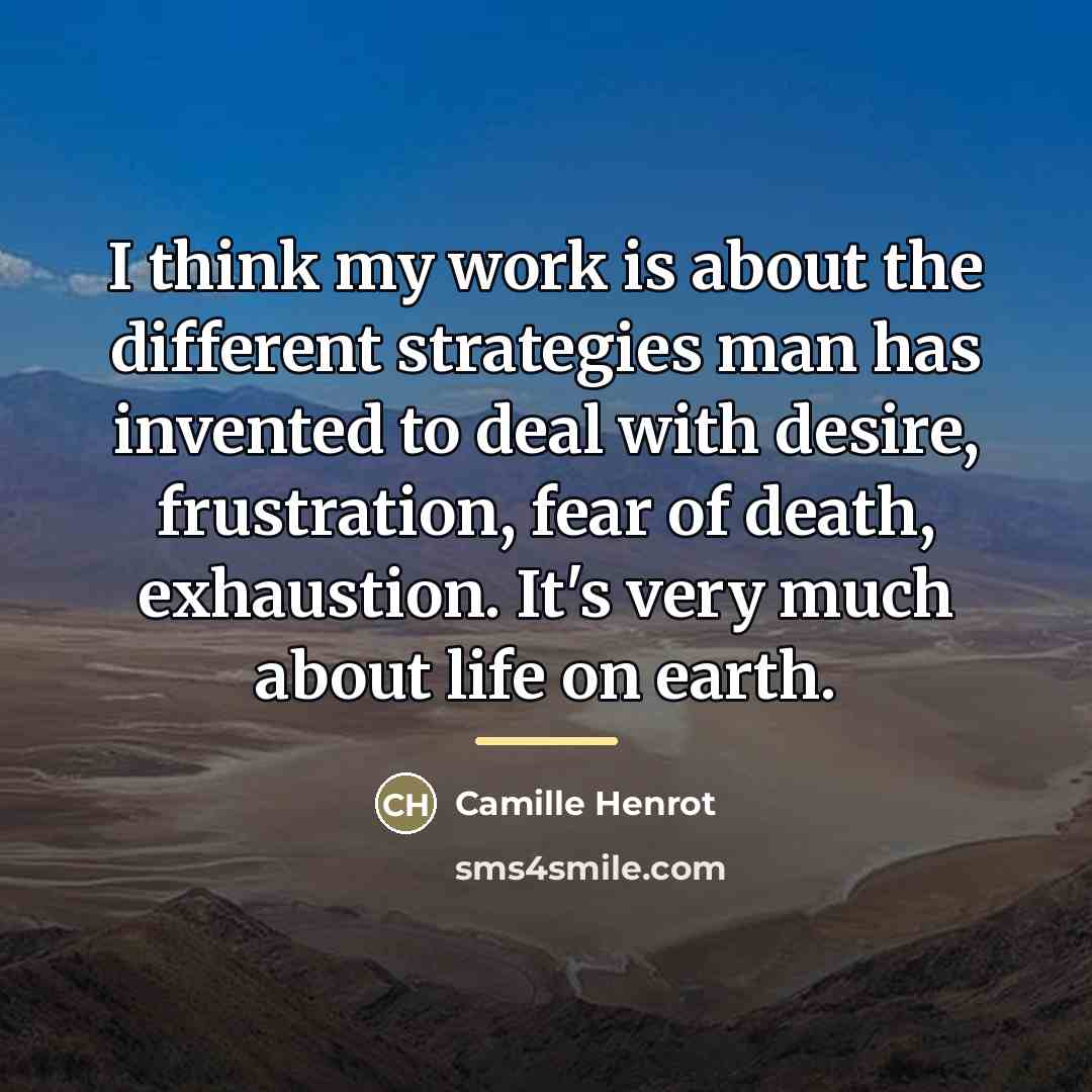 “I think my work is about the different strategies man…” quote by Camille Henrot