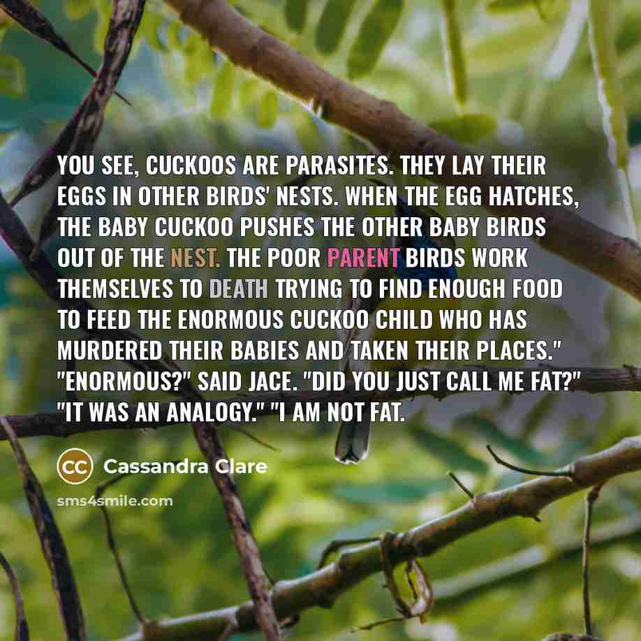 “You see, cuckoos are parasites. They lay their eggs in…” quote by Cassandra Clare