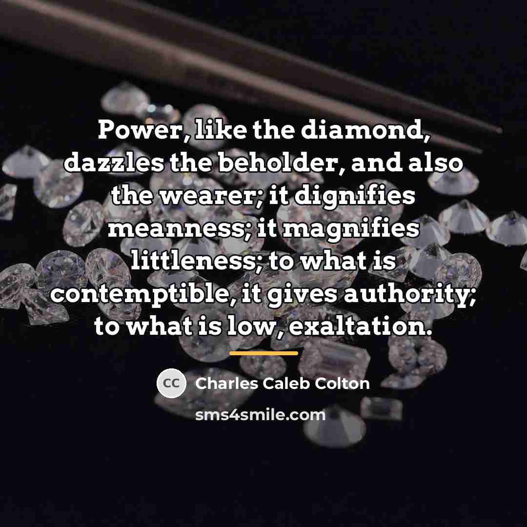 “Power, like the diamond, dazzles the beholder, and also the…” quote by Charles Caleb Colton