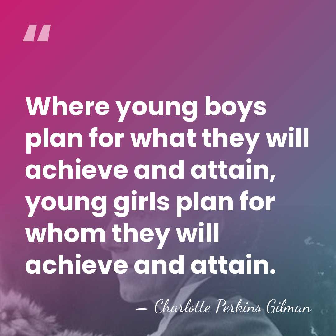 Where young boys plan for what they will achieve and attain, young&hellip; - Charlotte Perkins Gilman