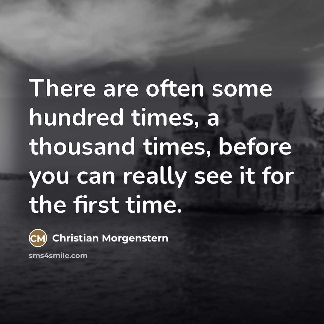 “There are often some hundred times, a thousand times, before…” quote by Christian Morgenstern