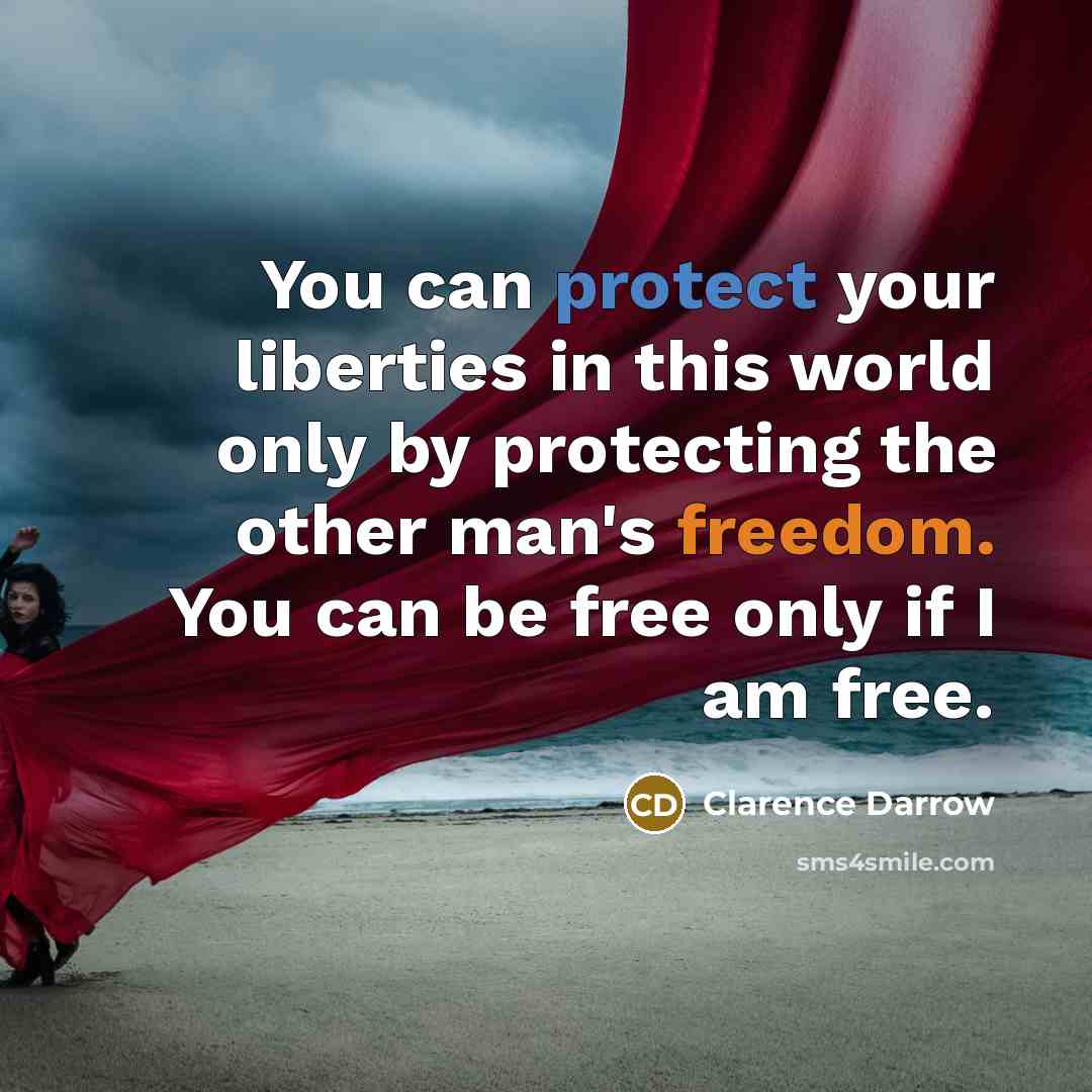 “You can protect your liberties in this world only by…” quote by Clarence Darrow