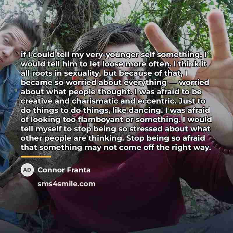 “if I could tell my very-younger self something, I would…” quote by Connor Franta