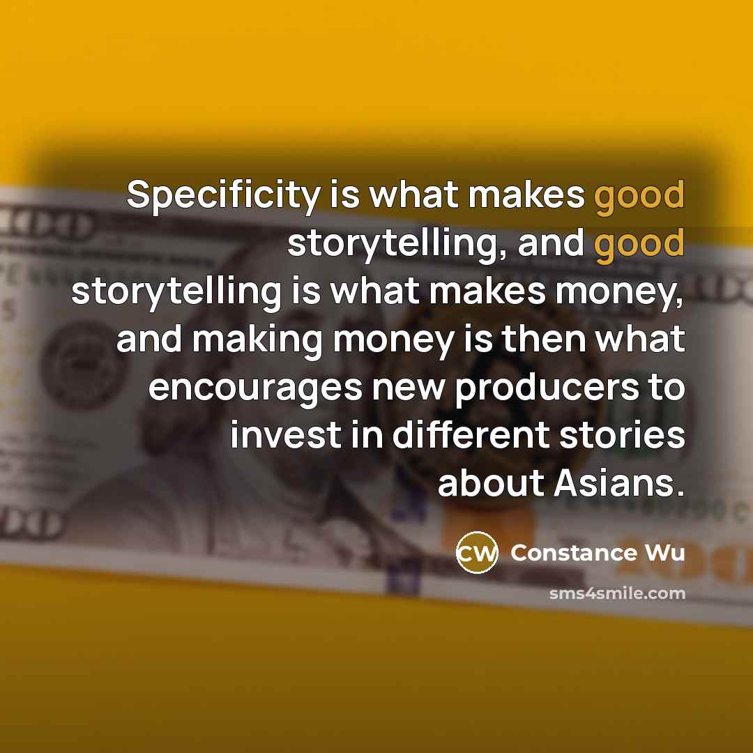 “Specificity is what makes good storytelling, and good storytelling is…” quote by Constance Wu