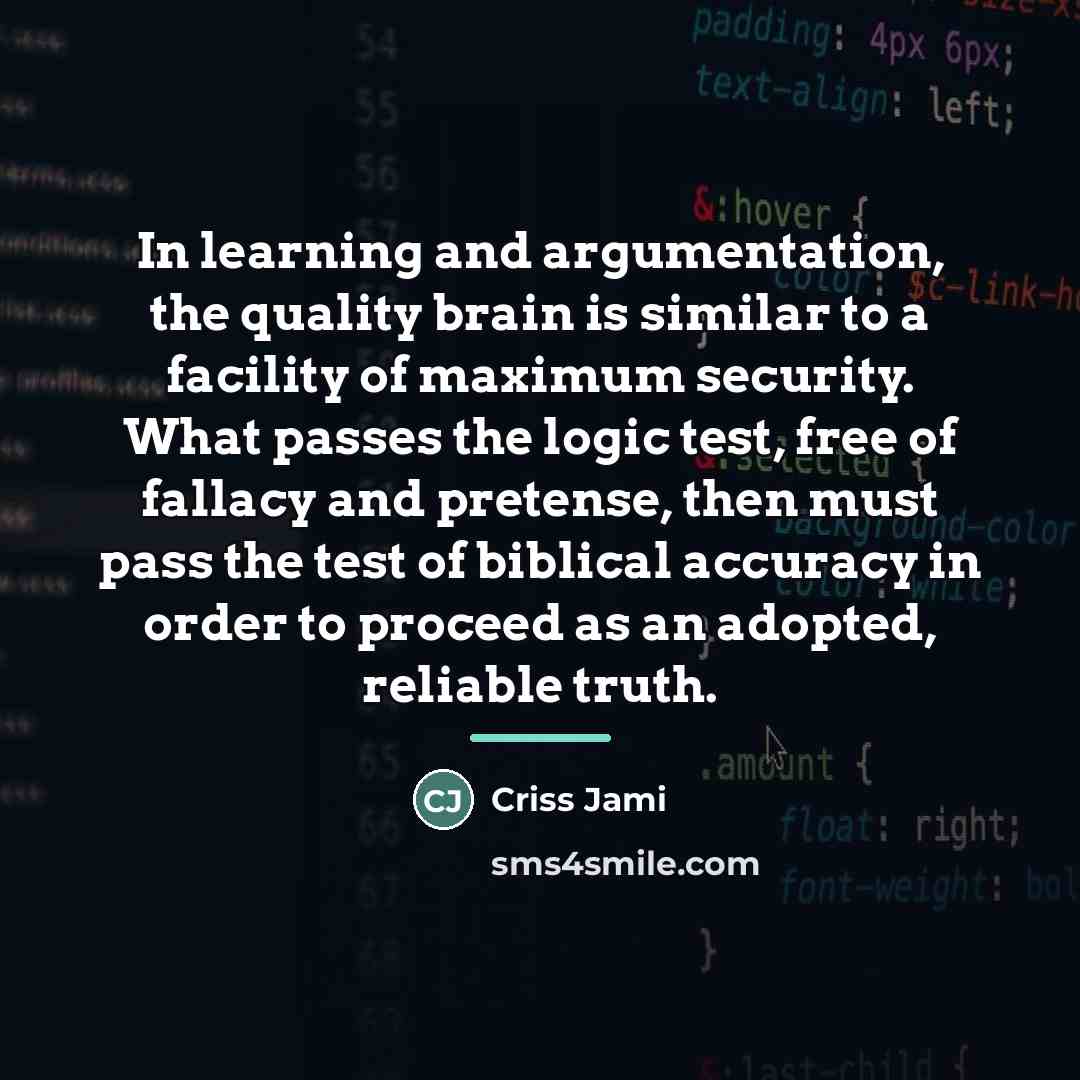 “In learning and argumentation, the quality brain is similar to…” quote by Criss Jami