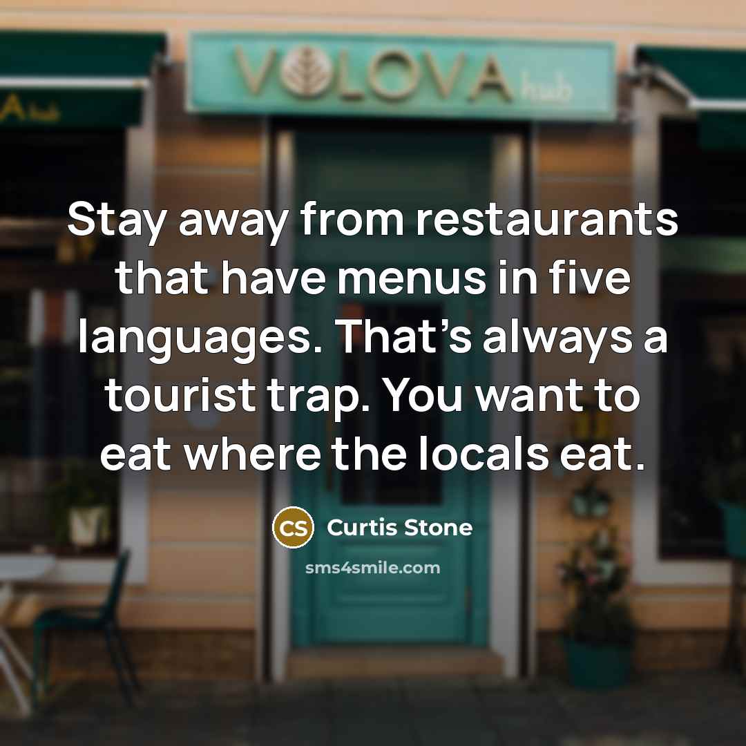 “Stay away from restaurants that have menus in five languages.…” quote by Curtis Stone