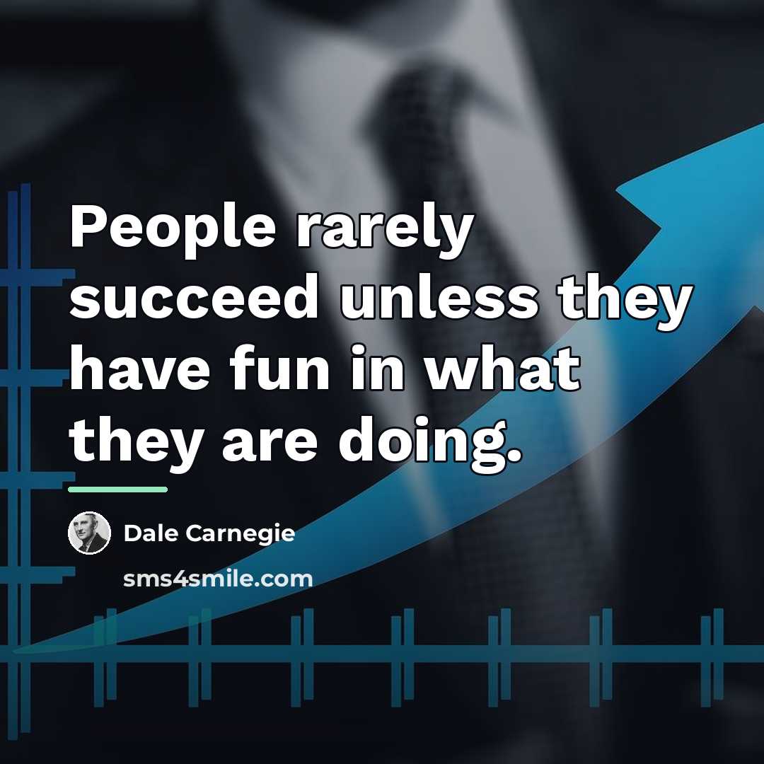 “People rarely succeed unless they have fun in what they…” quote by Dale Carnegie