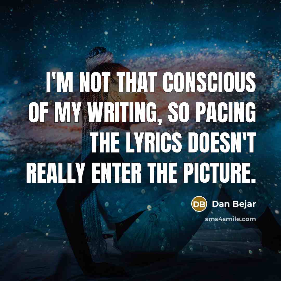 “I'm not that conscious of my writing, so pacing the…” quote by Dan Bejar