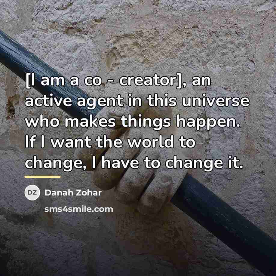 “[I am a co - creator], an active agent in…” quote by Danah Zohar
