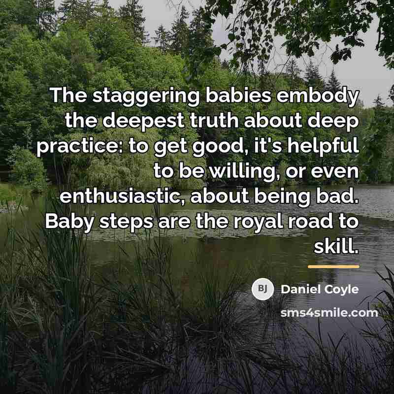“The staggering babies embody the deepest truth about deep practice:…” quote by Daniel Coyle