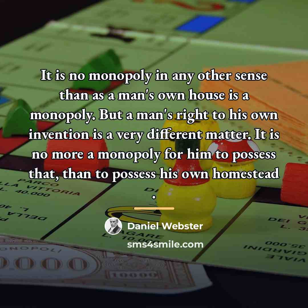 “It is no monopoly in any other sense than as…” quote by Daniel Webster