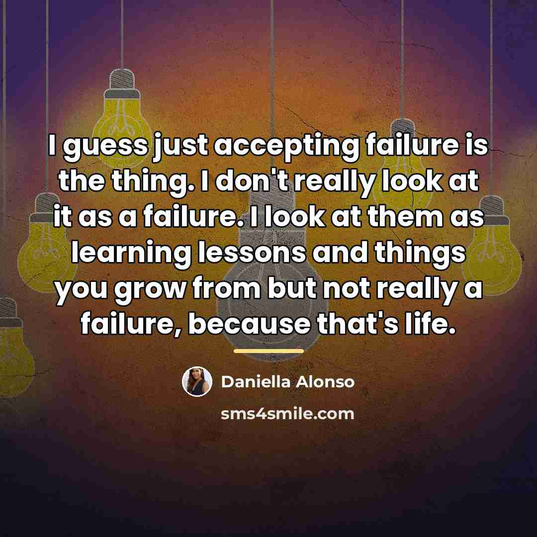 “I guess just accepting failure is the thing. I don't…” quote by Daniella Alonso