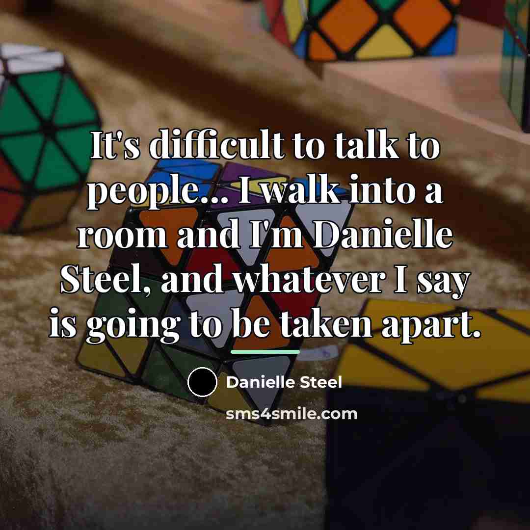 “It's difficult to talk to people... I walk into a…” quote by Danielle Steel
