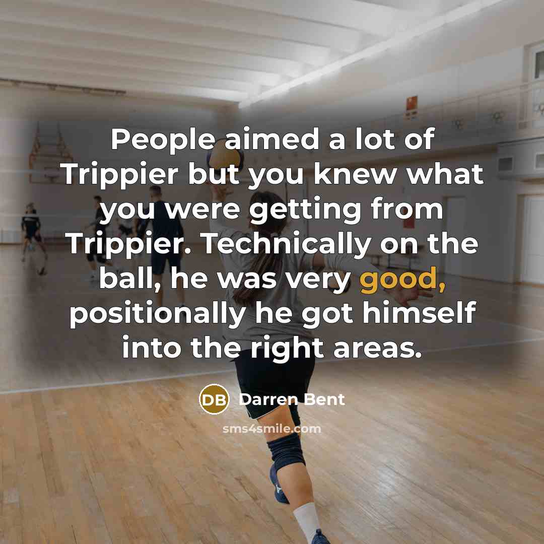 “People aimed a lot of Trippier but you knew what…” quote by Darren Bent