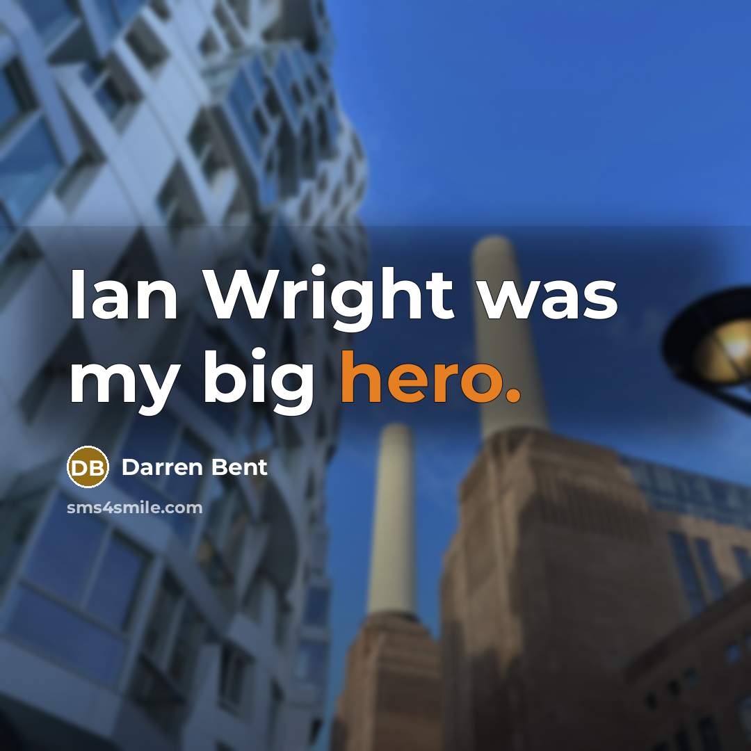 “Ian Wright was my big hero.…” quote by Darren Bent