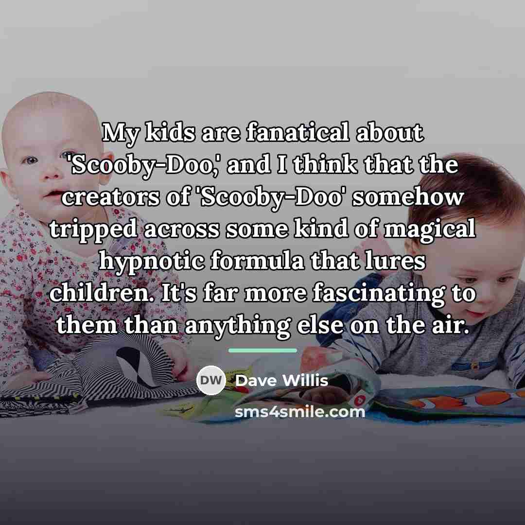 “My kids are fanatical about 'Scooby-Doo,' and I think that…” quote by Dave Willis