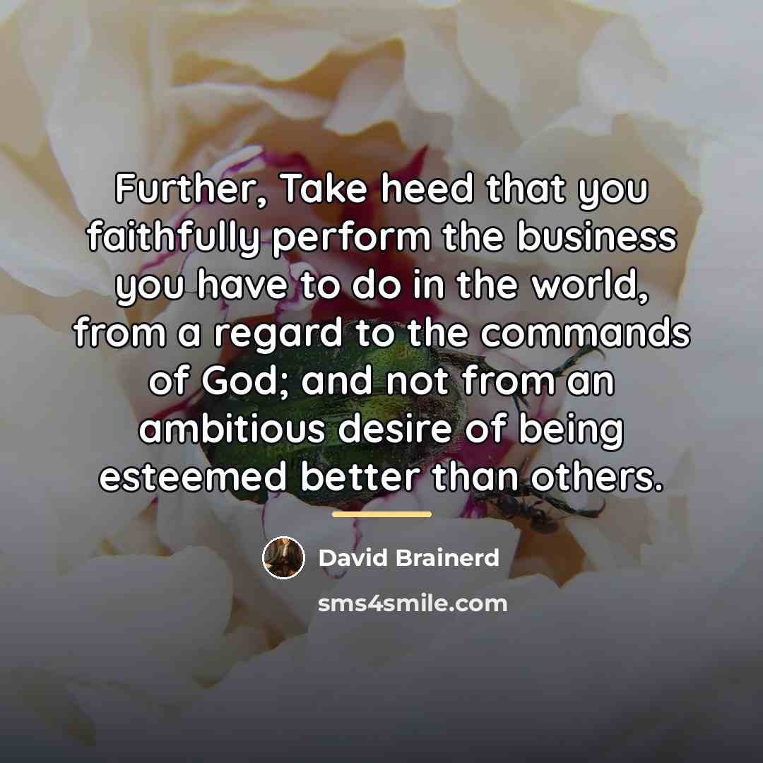 “Further, Take heed that you faithfully perform the business you…” quote by David Brainerd