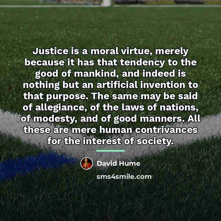 “Justice is a moral virtue, merely because it has that…” quote by David Hume