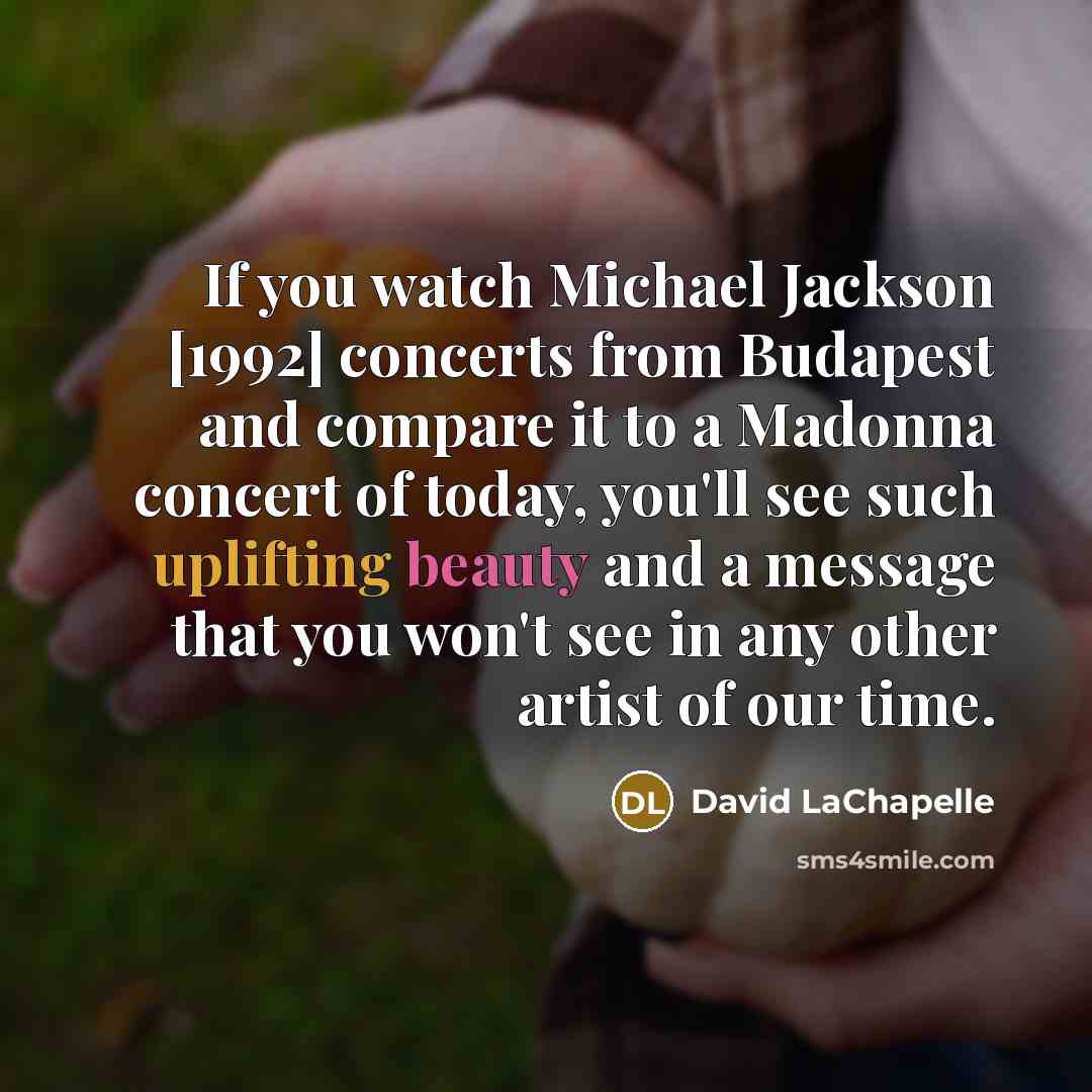 “If you watch Michael Jackson [1992] concerts from Budapest and…” quote by David LaChapelle