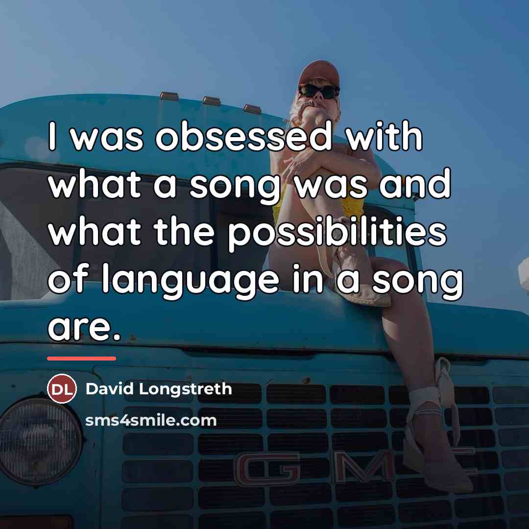 “I was obsessed with what a song was and what…” quote by David Longstreth