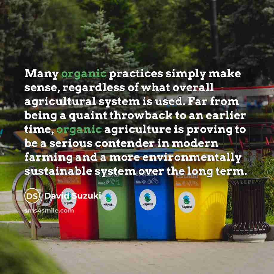 “Many organic practices simply make sense, regardless of what overall…” quote by David Suzuki