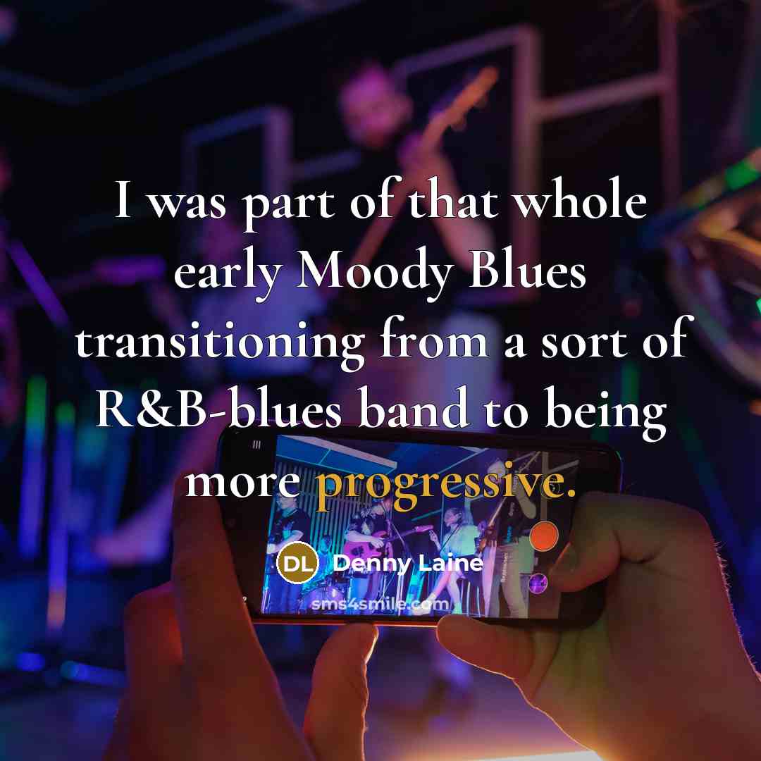 “I was part of that whole early Moody Blues transitioning…” quote by Denny Laine