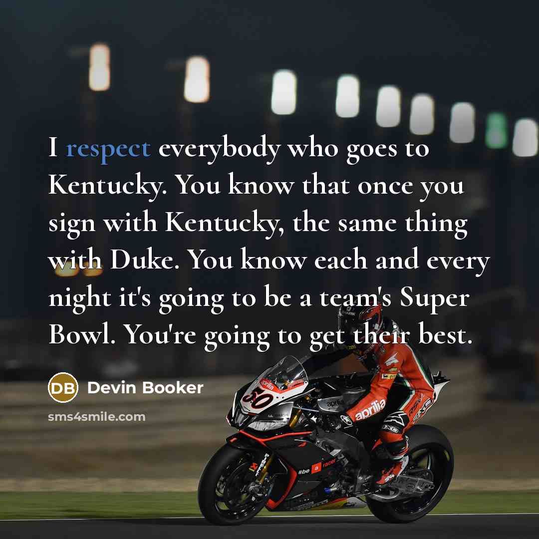 “I respect everybody who goes to Kentucky. You know that…” quote by Devin Booker