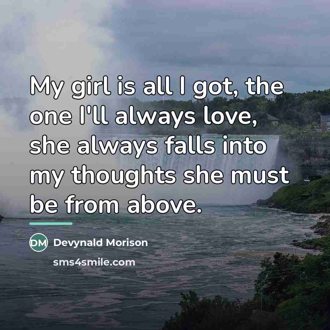 “My girl is all I got, the one I'll always…” quote by Devynald Morison