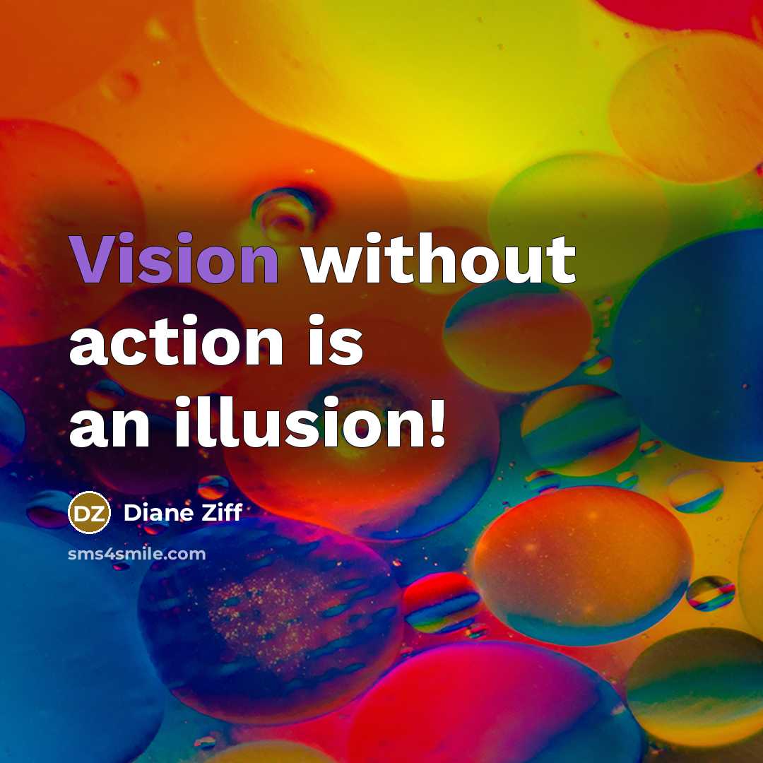 “Vision without action is an illusion!” quote by Diane Ziff