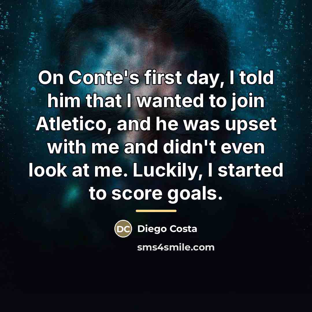 “On Conte's first day, I told him that I wanted…” quote by Diego Costa