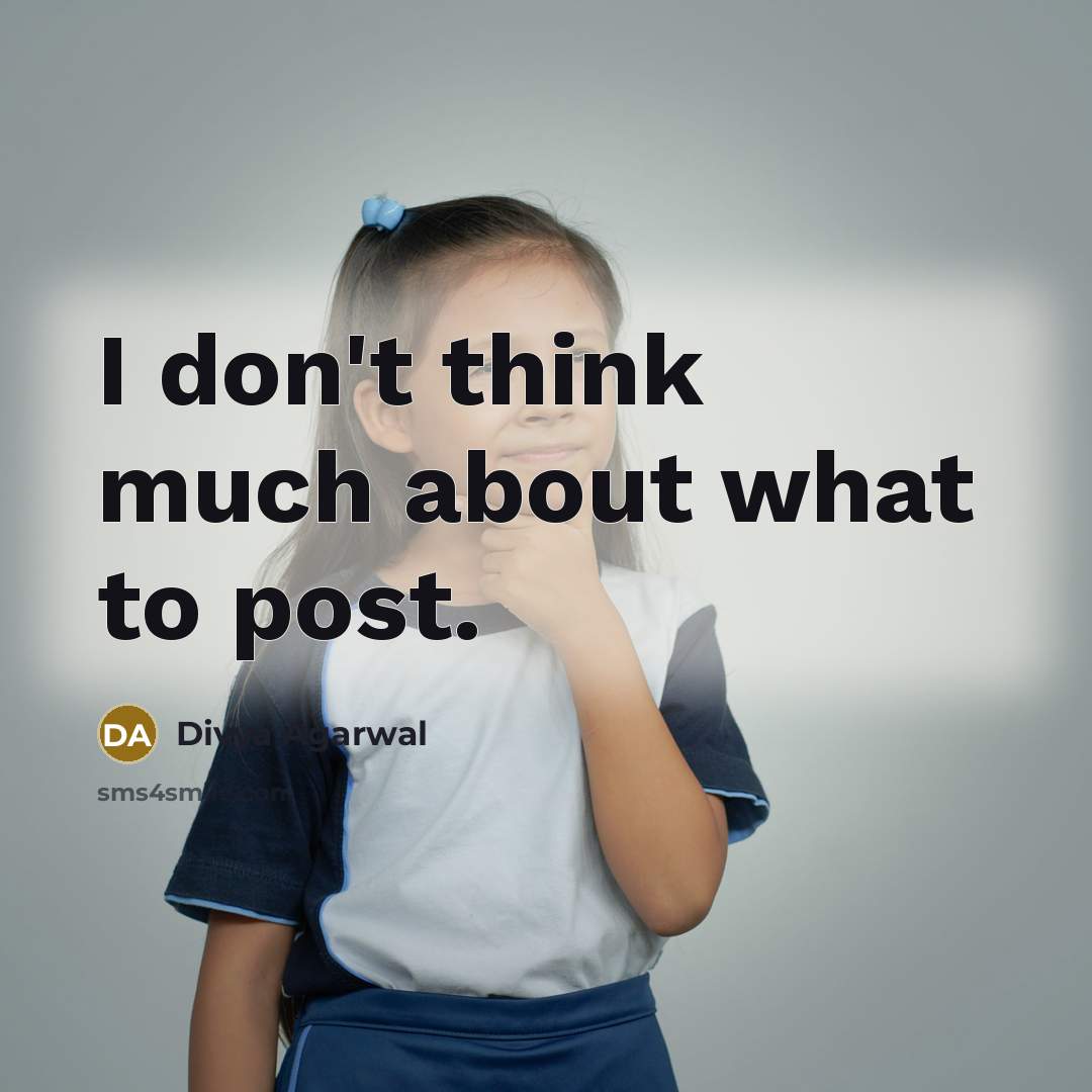 “I don't think much about what to post.…” quote by Divya Agarwal