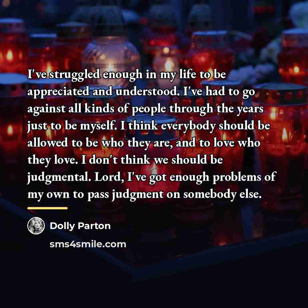 “I've struggled enough in my life to be appreciated and…” quote by Dolly Parton