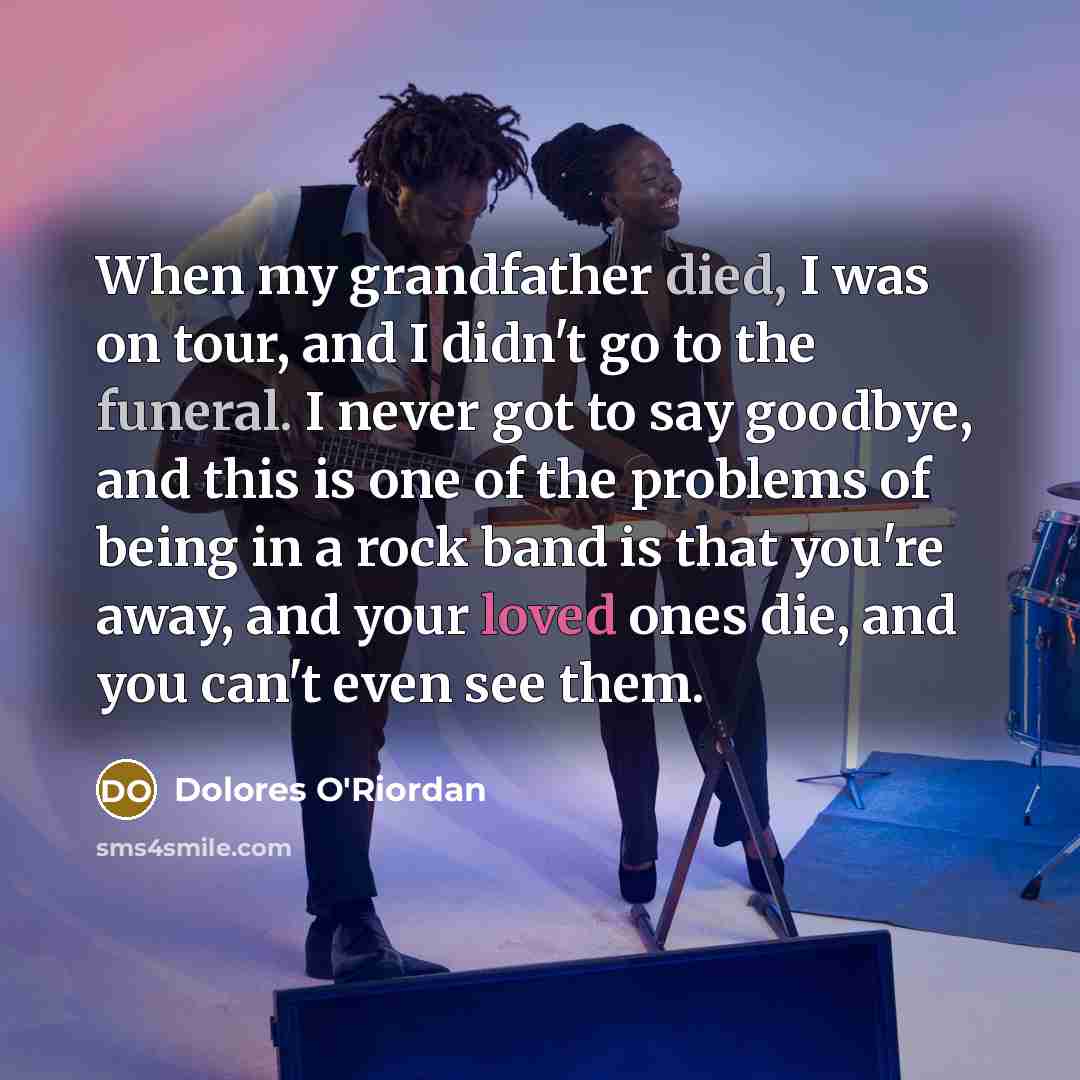 “When my grandfather died, I was on tour, and I…” quote by Dolores O'Riordan