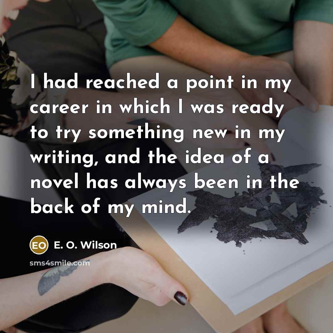 “I had reached a point in my career in which…” quote by E. O. Wilson