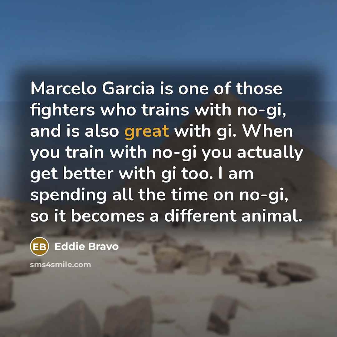 “Marcelo Garcia is one of those fighters who trains with…” quote by Eddie Bravo