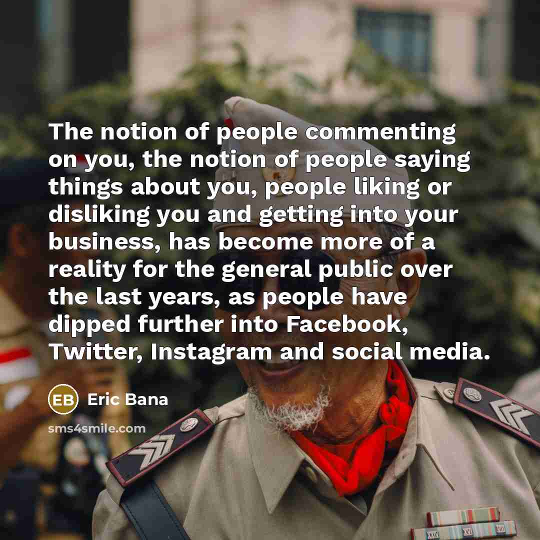 “The notion of people commenting on you, the notion of…” quote by Eric Bana