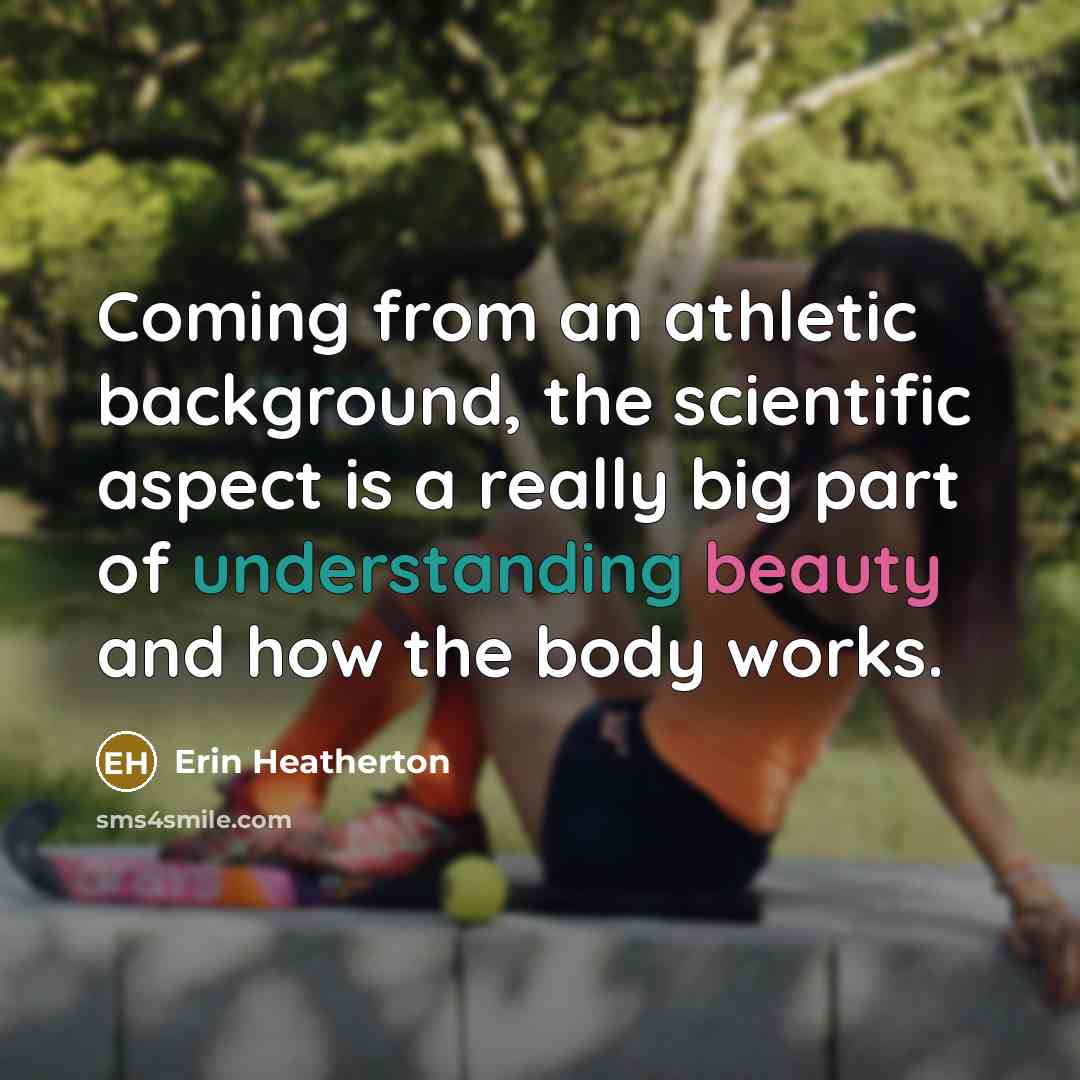 “Coming from an athletic background, the scientific aspect is a…” quote by Erin Heatherton