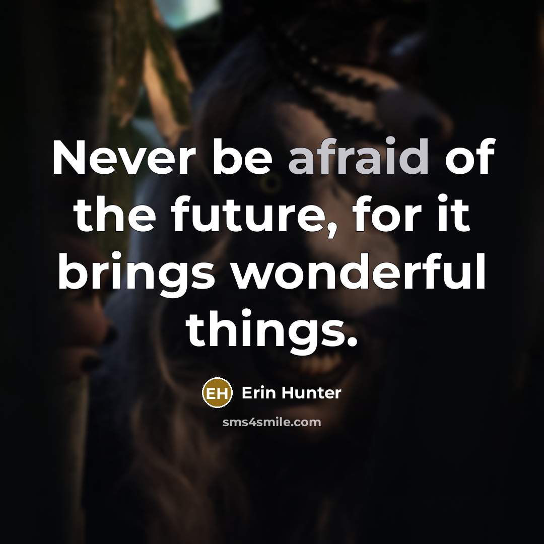 “Never be afraid of the future, for it brings wonderful…” quote by Erin Hunter