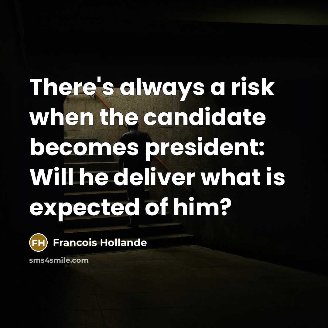 “There's always a risk when the candidate becomes president: Will…” quote by Francois Hollande