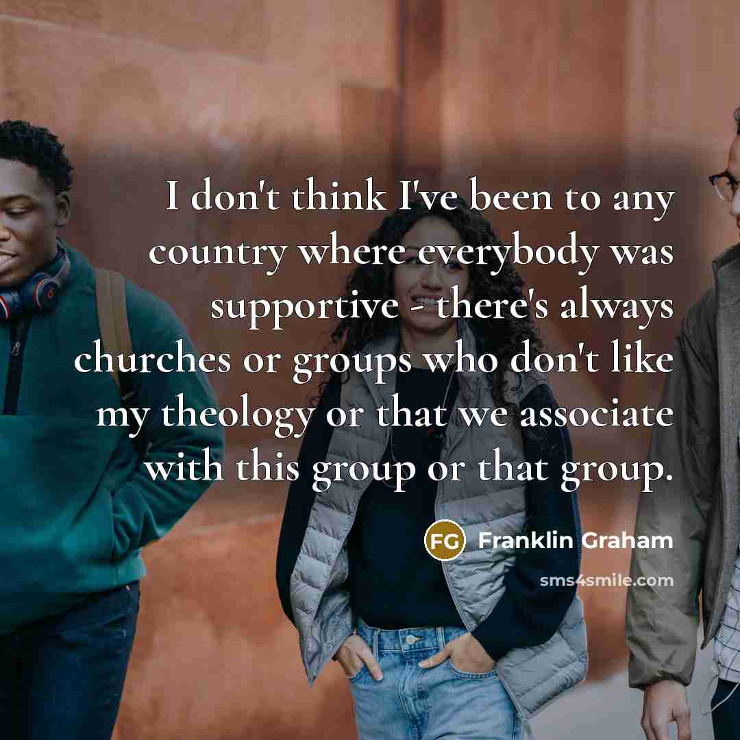 “I don't think I've been to any country where everybody…” quote by Franklin Graham