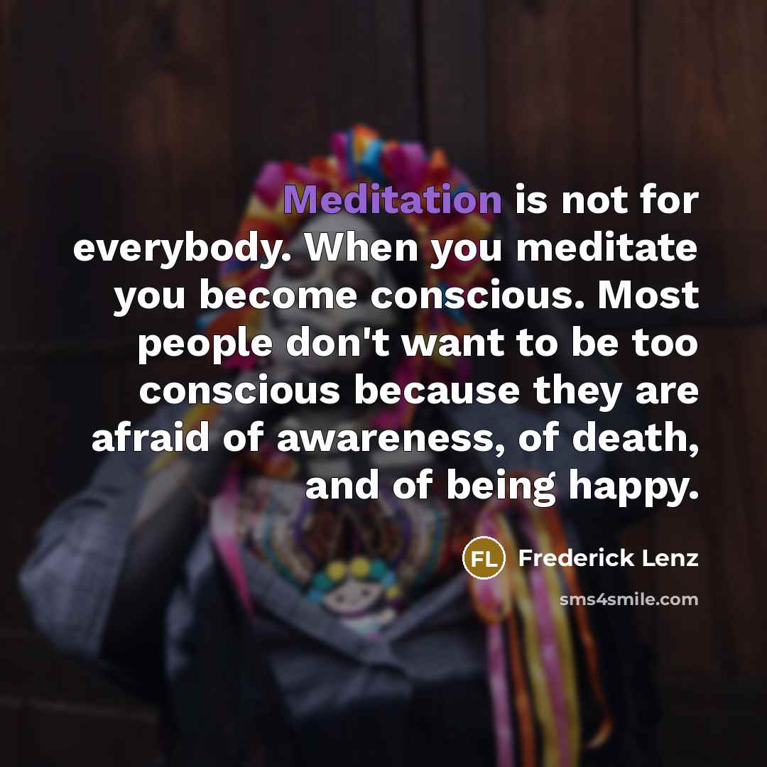 “Meditation is not for everybody. When you meditate you become…” quote by Frederick Lenz