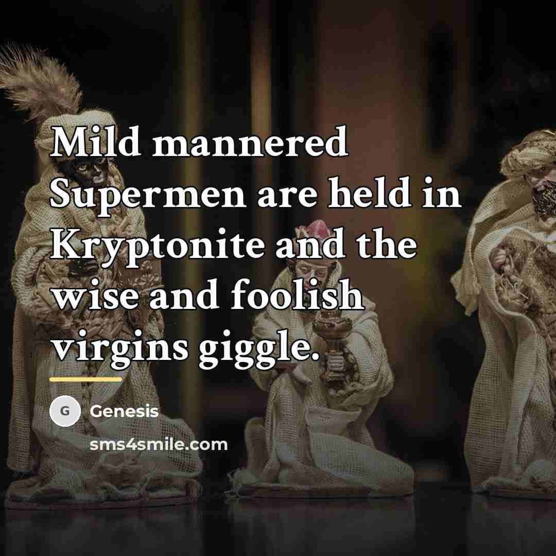 “Mild mannered Supermen are held in Kryptonite and the wise…” quote by Genesis