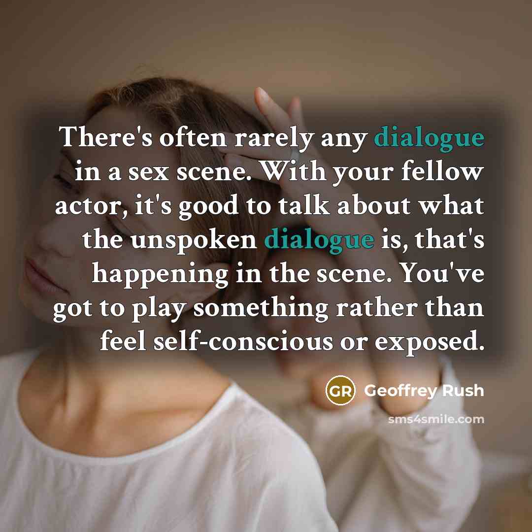 “There's often rarely any dialogue in a sex scene. With…” quote by Geoffrey Rush