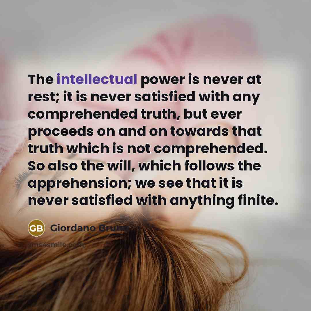 “The intellectual power is never at rest; it is never…” quote by Giordano Bruno